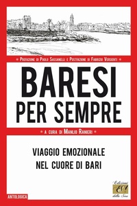 Abbildung von: Baresi per sempre. Viaggio emozionale nel cuore di Bari - Antologica;Edizioni della Sera