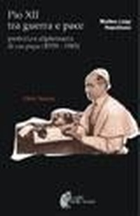 Abbildung von: Pio XII tra guerra e pace. Profezia e diplomazia di un papa (1939-1945) - I volti della storia;Città Nuova
