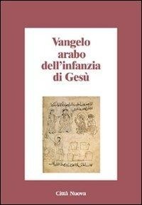 Abbildung von: Vangelo arabo dell'infanzia di Gesù - Minima;Città Nuova