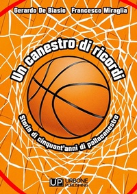 Abbildung von: Un canestro di ricordi. Storia di cinquant'anni di pallacanestro - Gianluca Iuorio Urbone Publishing