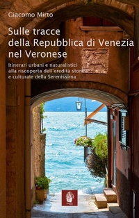 Abbildung von: Sulle tracce della Repubblica di Venezia nel veronese. Itinerari urbani e naturalistici alla riscoperta dell'eredità storica e culturale della Serenissima - Itinerari;Itinera Progetti