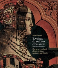 Abbildung von: Tavolette da soffitto cremasche di inizio Cinquecento. Dame e cavalieri da un antico palazzo lombardo - Arte;Silvana