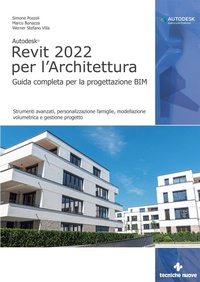 Abbildung von: Autodesk Revit 2022 per l'architettura. Guida completa per la progettazione BIM. Strumenti avanzati, personalizzazione famiglie, modellazione volumetrica e gestione progetto - Informatica;Tecniche Nuove