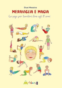 Abbildung von: Meraviglia e magia. Lo yoga per bambini fino a 8 anni - Lisolachecè;Ass. Multimage
