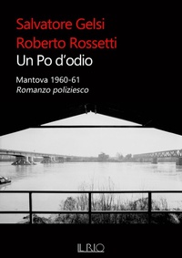 Abbildung von: Un Po d'odio. Mantova 1960-61. Romanzo poliziesco - Il Rio