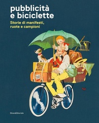 Abbildung von: Pubblicità e biciclette. Storie di manifesti, ruote e campioni - Silvana