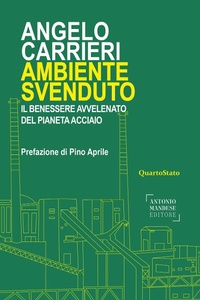 Abbildung von: Ambiente svenduto. Il benessere avvelenato del pianeta acciaio - Antonio Mandese Editore