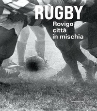 Abbildung von: Rugby. Rovigo città in mischia - Silvana
