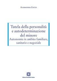 Abbildung von: Tutela della personalità e autodeterminazione del minore. Autonomia in ambito familiare, sanitario e negoziale - Edizioni Scientifiche Italiane
