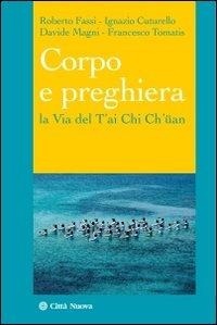 Abbildung von: Corpo e preghiera. La via del T'ai Chi Ch'üan - I Prismi. Saggi;Città Nuova