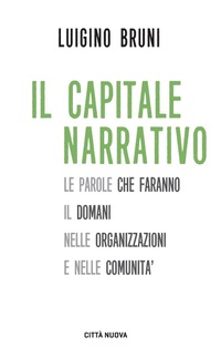 Abbildung von: Il capitale narrativo. Le parole che faranno il domani nelle organizzazioni e nelle comunità - I Prismi. Semi;Città Nuova