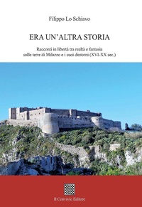 Abbildung von: Era un'altra storia. Racconti in libertà tra realtà e fantasia sulle terre di Milazzo e i suoi dintorni (XVI-XX sec.) - Il Convivio