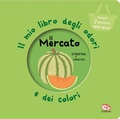 Cover: Il mercato. Il mio libro degli odori e dei colori - Librido Gallucci