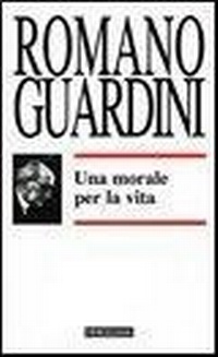 Abbildung von: Una morale per la vita - Opere di Romano Guardini;Morcelliana