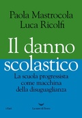 Cover: Il danno scolastico. La scuola progressista come macchina della disuguaglianza - I fari;La nave di Teseo