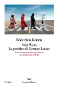 Cover: Star Wars. La poetica di George Lucas. Le avventure di un ragazzaccio con ambizioni eroiche - I delfini;La nave di Teseo