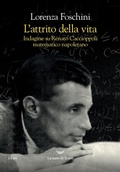 Cover: L' attrito della vita. Indagine su Renato Caccioppoli matematico napoletano - I fari;La nave di Teseo
