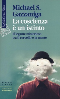 Abbildung von: La coscienza è un istinto. Il legame misterioso tra il cervello e la mente - Scienza e idee;Raffaello Cortina Editore