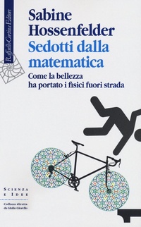 Abbildung von: Sedotti dalla matematica. Come la bellezza ha portato i fisici fuori strada - Scienza e idee;Raffaello Cortina Editore