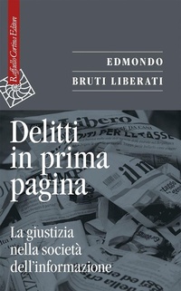 Abbildung von: Delitti in prima pagina. La giustizia nella società dell'informazione - Saggi;Raffaello Cortina Editore