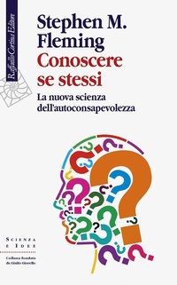 Abbildung von: Conoscere se stessi. La nuova scienza dell'autoconsapevolezza - Scienza e idee;Raffaello Cortina Editore