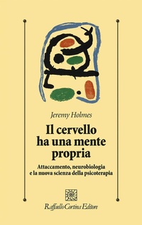 Abbildung von: Il cervello ha una mente propria. Attaccamento, neurobiologia e la nuova scienza della psicoterapia - Psicologia clinica e psicoterapia;Raffaello Cortina Editore