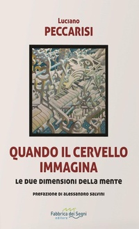 Abbildung von: Quando il cervello immagina. Le due dimensioni della mente - t'inSEGNO;Fabbrica dei Segni
