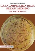 Cover: Lucca capitale della Tuscia nell'alto Medioevo. Dal VI all'XI secolo - Tra le righe libri