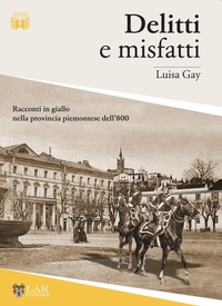 Abbildung von: Delitti e misfatti. Racconti in giallo nella provincia piemontese dell'800 - LAReditore