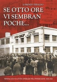 Abbildung von: Se otto ore vi sembra poche... Sindacato e lotte operaie nel Pinerolese 1948-1967 - LAReditore