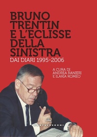 Abbildung von: Bruno Trentin e l'eclisse della sinistra. Dai diari 1995-2006 - Storie;Castelvecchi