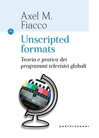 Abbildung von: Unscripted formats. Teoria e pratica dei programmi televisivi globali - Le Navi;Castelvecchi