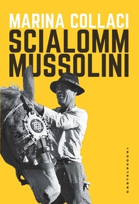 Abbildung von: Scialomm Mussolini - Narrativa;Castelvecchi