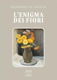 Abbildung von: L' enigma dei fiori - Thriller psicologico;Viola Editrice