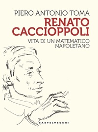 Abbildung von: Renato Caccioppoli. Vita di un matematico napoletano - Storie;Castelvecchi