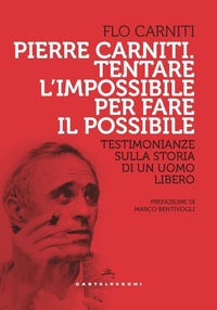 Abbildung von: Pierre Carniti. Tentare l'impossibile per fare il possibile. Testimonianze sulla storia di un uomo libero - Storie;Castelvecchi