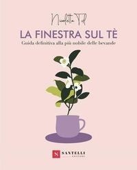 Abbildung von: La finestra sul tè. Guida definitiva alla più nobile delle bevande - Santelli