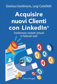 Abbildung von: Acquisire nuovi clienti con LinkedIn®. Trasformare contatti virtuali in fatturati reali - Manuali;Franco Angeli