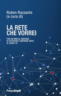 Abbildung von: La rete che vorrei. Per un web al servizio di cittadini e imprese dopo il Covid19 - La società;Franco Angeli