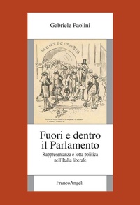 Abbildung von: Fuori e dentro il Parlamento. Rappresentanza e lotta politica nel'Italia liberale - Fondazione studi storici Filippo Turati;Franco Angeli