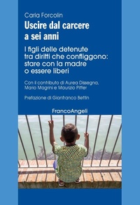 Abbildung von: Uscire dal carcere a sei anni. I figli delle detenute tra diritti che confliggono: stare con la madre o essere liberi - Varia;Franco Angeli