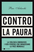 Cover: Contro la paura. La violenza diminuisce. I veri pericoli che minacciano la pace mondiale - Principioattivo;Chiarelettere
