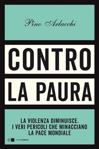 Abbildung von: Contro la paura. La violenza diminuisce. I veri pericoli che minacciano la pace mondiale - Principioattivo;Chiarelettere