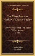 Cover: The Miscellaneous Works Of Charles Sedley - Kessinger Publishing