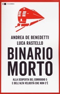 Cover: Binario morto. Alla scoperta del Corridoio 5 e dell'Alta velocit&agrave; che non c'&egrave; - Tascabili;Chiarelettere