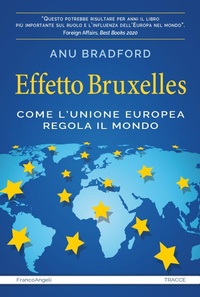 Abbildung von: Effetto Bruxelles. Come l'Unione Europea regola il mondo - Tracce. I nuovi passaggi della contempor.;Franco Angeli