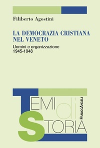 Abbildung von: La Democrazia Cristiana nel Veneto. Uomini e organizzazione 1945-1948 - Temi di storia;Franco Angeli