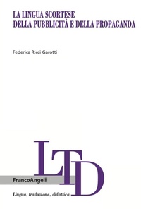 Abbildung von: La lingua scortese della pubblicità e della propaganda - Lingua, traduzione e didattica;Franco Angeli
