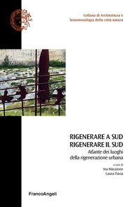 Abbildung von: Rigenerare a Sud rigenerare il sud. Atlante dei luoghi della rigenerazione urbana - Architet. e fenomenol. della città natura;Franco Angeli