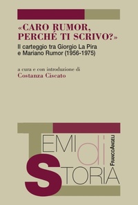 Abbildung von: «Caro Rumor, perché ti scrivo?». Il carteggio tra Giorgio La Pira e Mariano Rumor (1956-1975) - Temi di storia;Franco Angeli